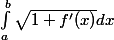 \int_{a}^{b}{\sqrt{1+f'(x)} dx}